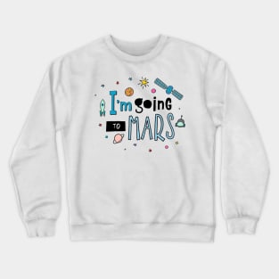 I Am Going To Mars Space Lover Quote - Adventure Lover Crewneck Sweatshirt